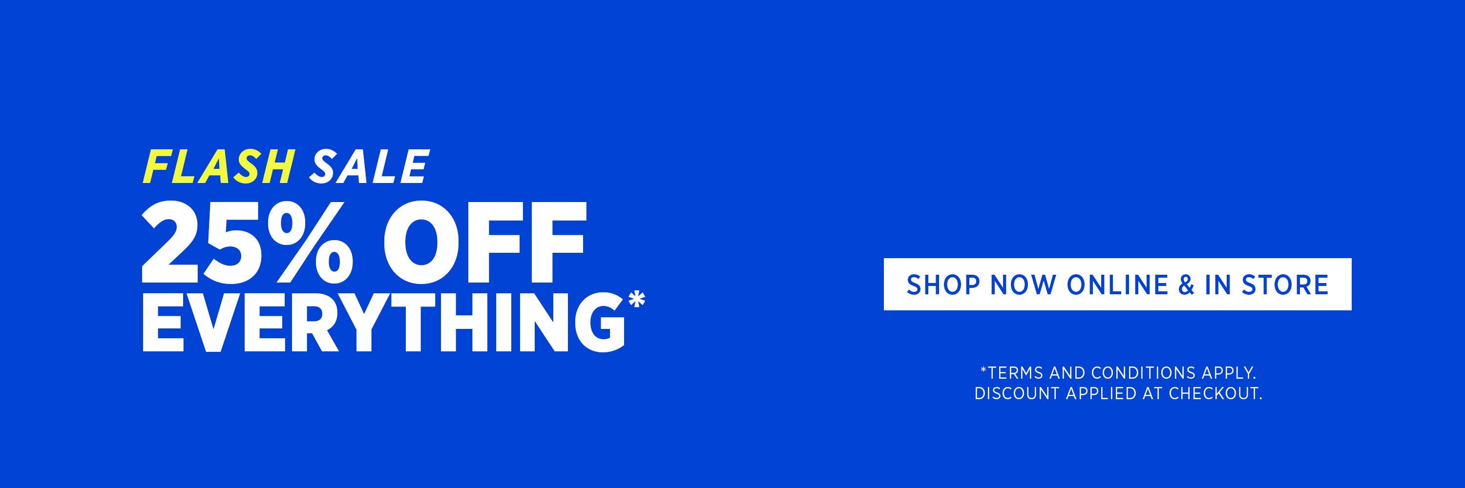25% OFF EVERYTHING | Shop Now