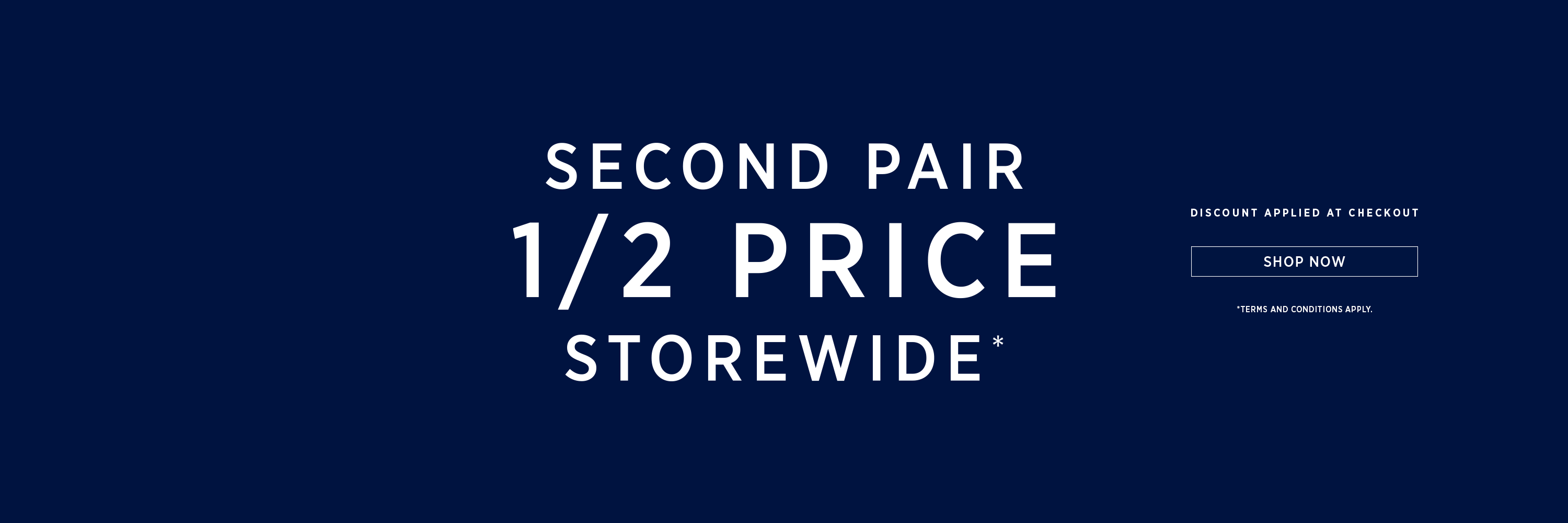 2ND PAIR HALF PRICE | SHOP NOW