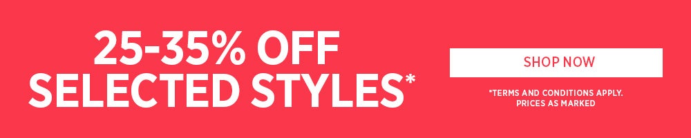 25%-35% off selected styles*